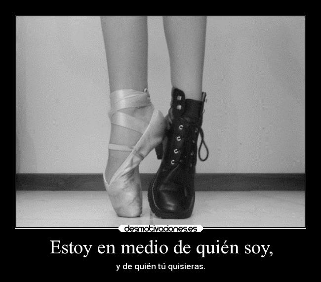 Estoy en medio de quién soy, - 
