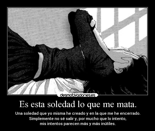 Es esta soledad lo que me mata. - 
