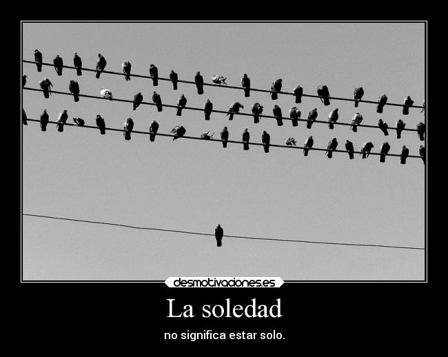 La soledad - no significa estar solo.