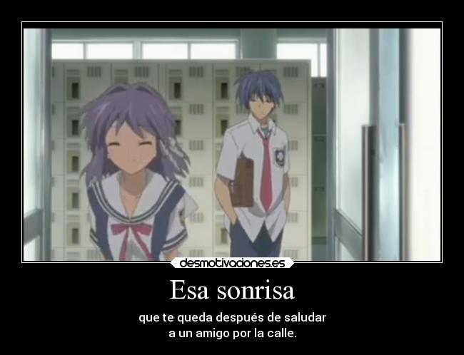 Esa sonrisa - que te queda después de saludar
a un amigo por la calle.