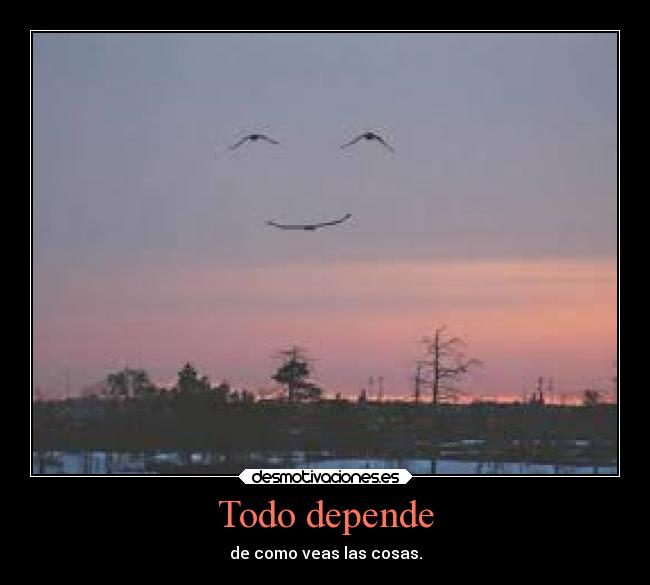 Todo depende - de como veas las cosas.