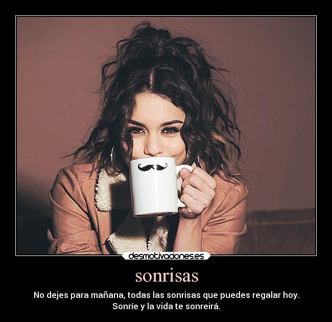 sonrisas - No dejes para mañana, todas las sonrisas que puedes regalar hoy.
Sonríe y la vida te sonreirá.