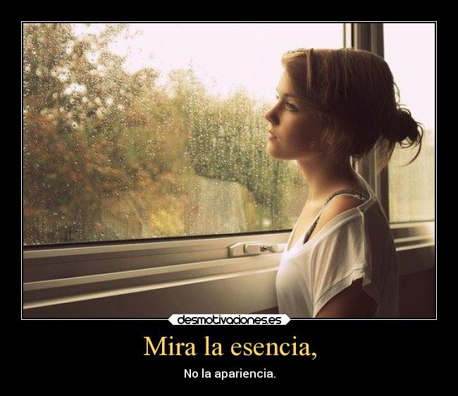 Mira la esencia, -