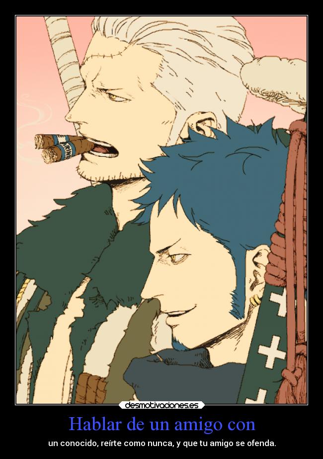 Hablar de un amigo con - un conocido, reírte como nunca, y que tu amigo se ofenda.