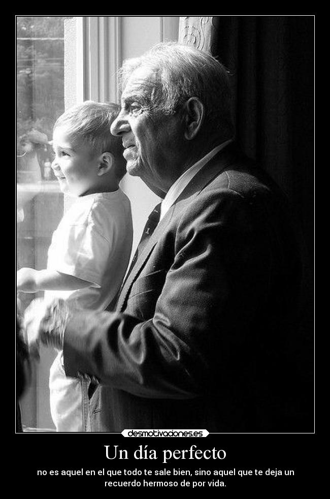 Un día perfecto - no es aquel en el que todo te sale bien, sino aquel que te deja un
recuerdo hermoso de por vida.