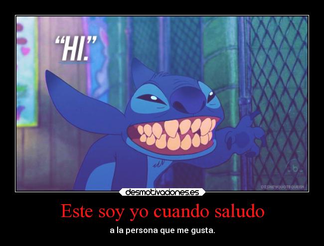 Este soy yo cuando saludo - a la persona que me gusta.