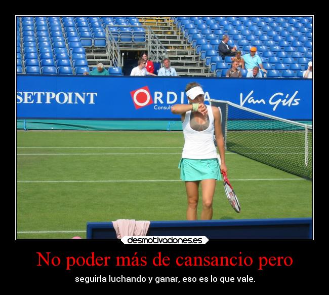 No poder más de cansancio pero - 