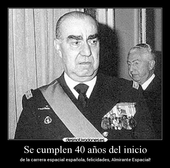 Se cumplen 40 años del inicio - de la carrera espacial española, felicidades, Almirante Espacial!
