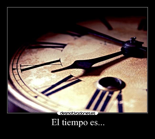 El tiempo es... -