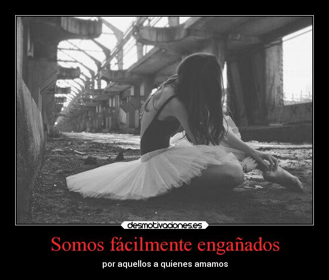 Somos fácilmente engañados - por aquellos a quienes amamos