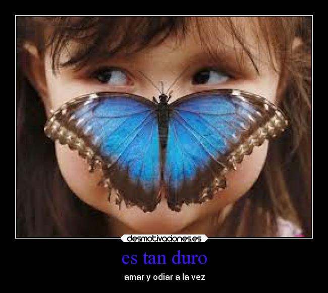 es tan duro - amar y odiar a la vez