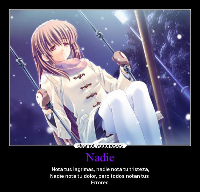 Nadie - Nota tus lagrimas, nadie nota tu tristeza,
Nadie nota tu dolor, pero todos notan tus
Errores.