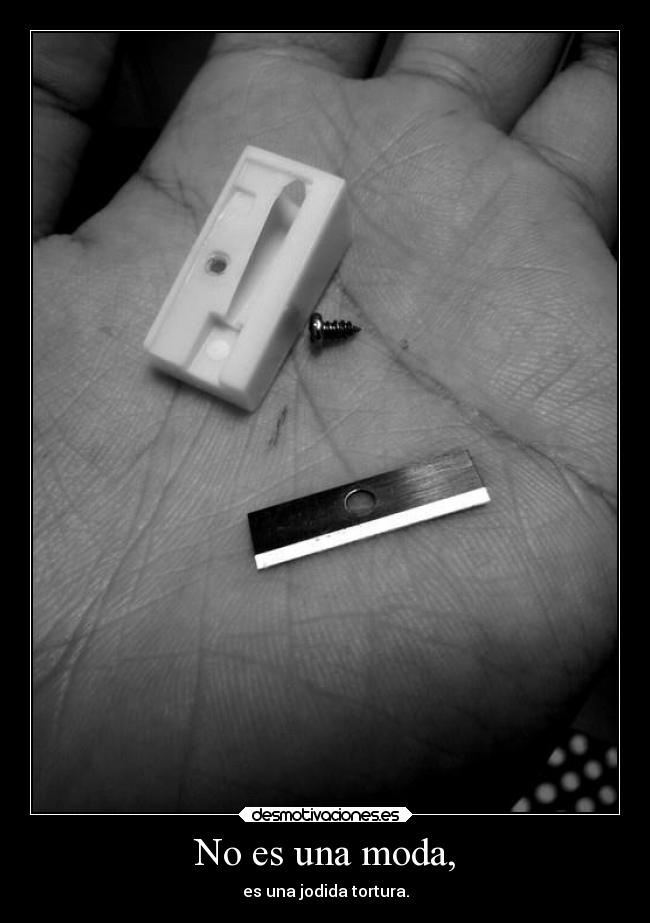 No es una moda, - es una jodida tortura.