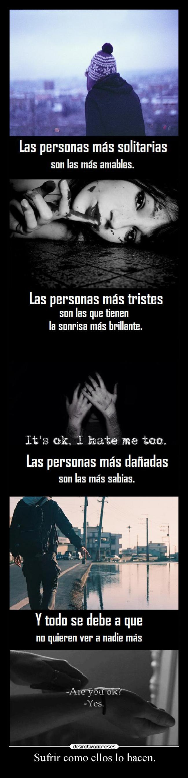 Sufrir como ellos lo hacen. -