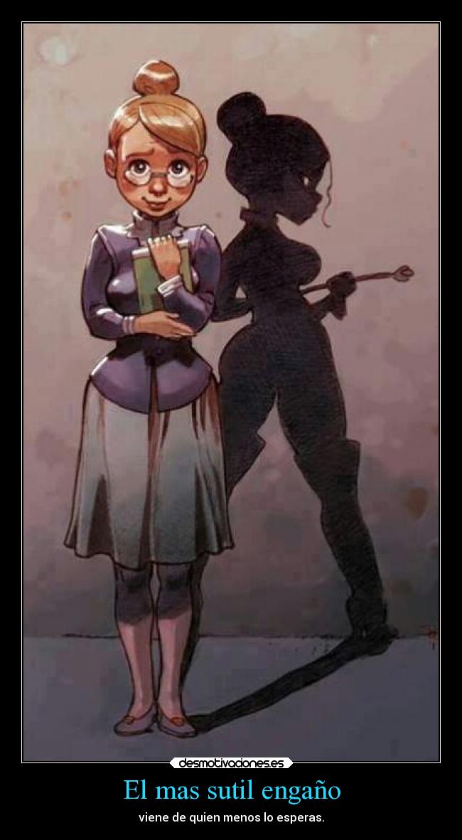 El mas sutil engaño - viene de quien menos lo esperas.