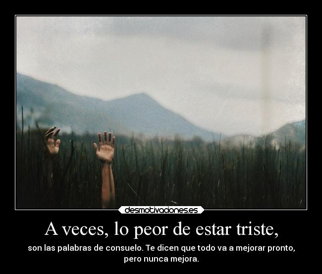 A veces, lo peor de estar triste, - 