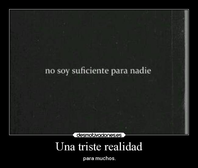 Una triste realidad - para muchos.