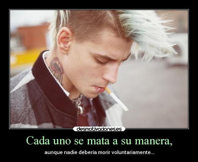 Cada uno se mata a su manera, - 