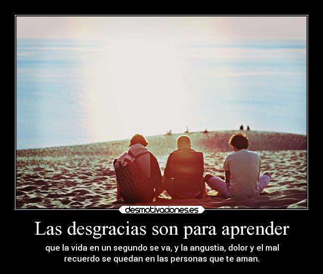 Las desgracias son para aprender -