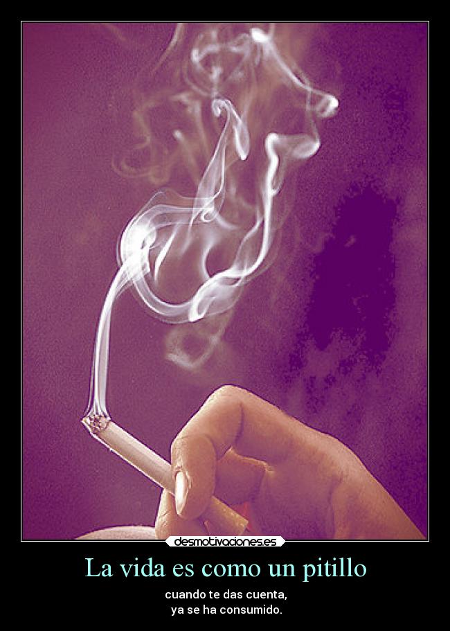 La vida es como un pitillo - 