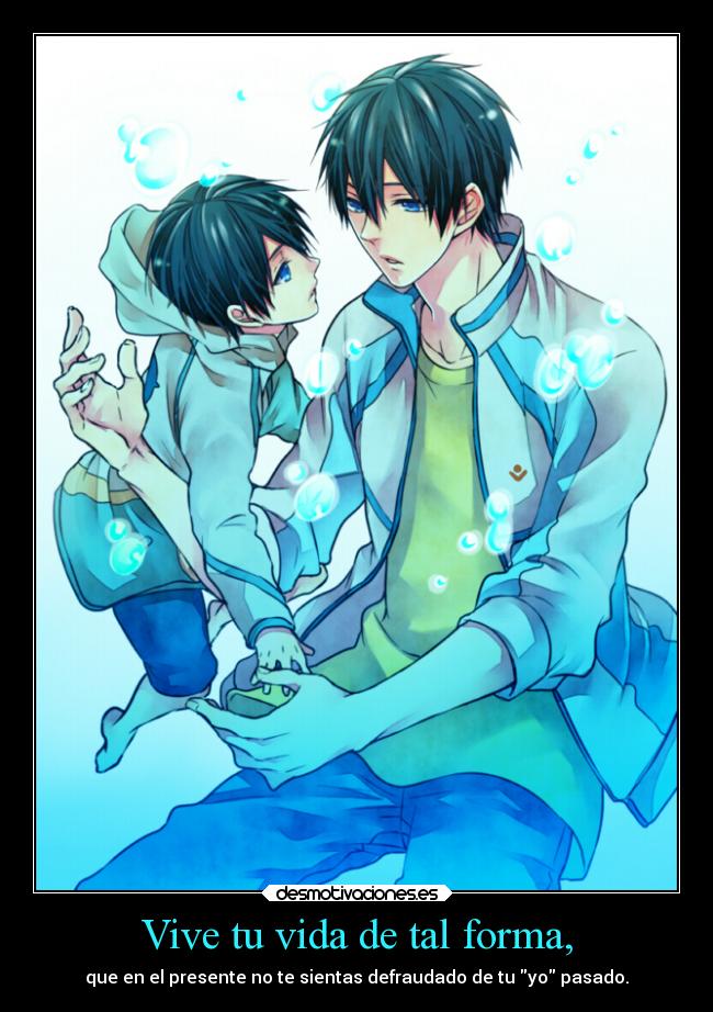 Vive tu vida de tal forma, -