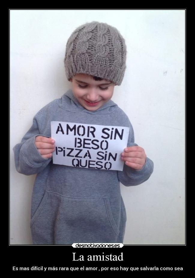 La amistad - Es mas difícil y más rara que el amor , por eso hay que salvarla como sea