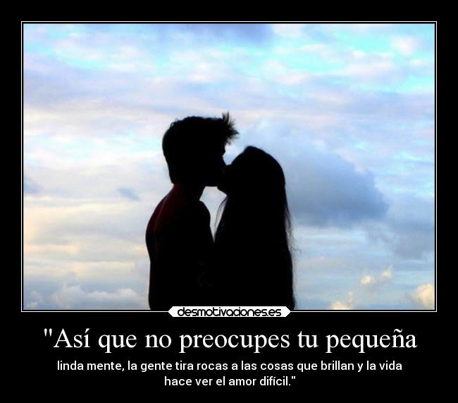 Así que no preocupes tu pequeña -