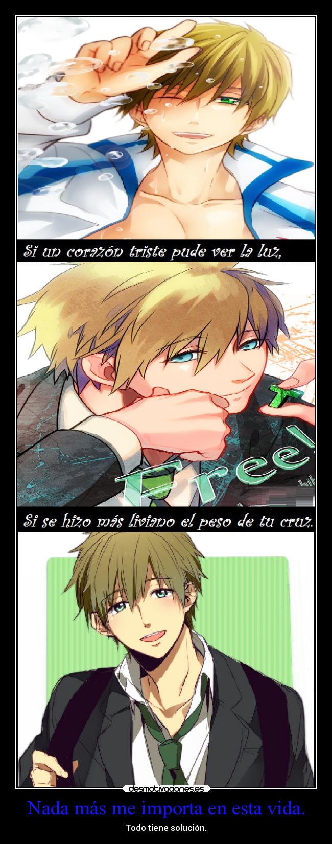 Nada más me importa en esta vida. -