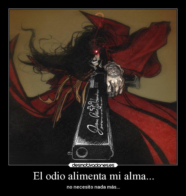 El odio alimenta mi alma... - 