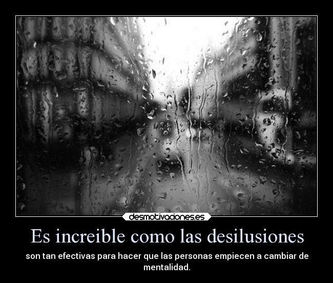 Es increible como las desilusiones - 