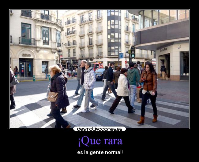 ¡Que rara - es la gente normal!
