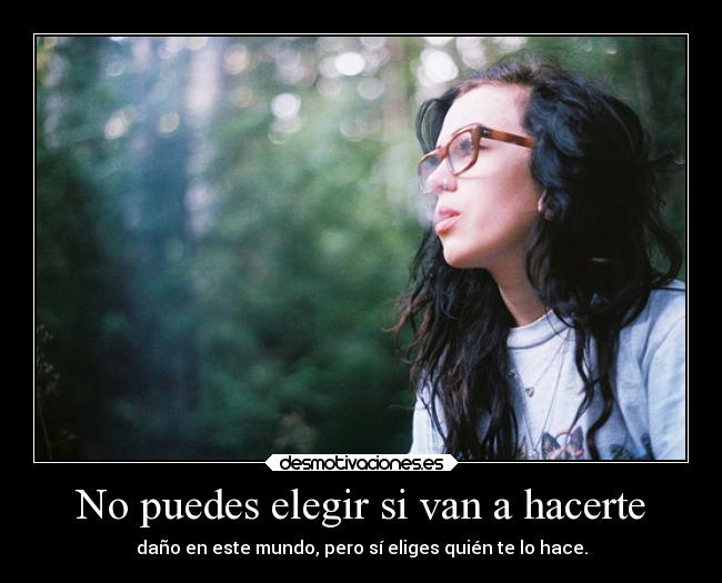 No puedes elegir si van a hacerte - 