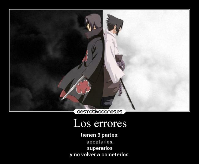 Los errores - tienen 3 partes:
aceptarlos,
superarlos
y no volver a cometerlos.