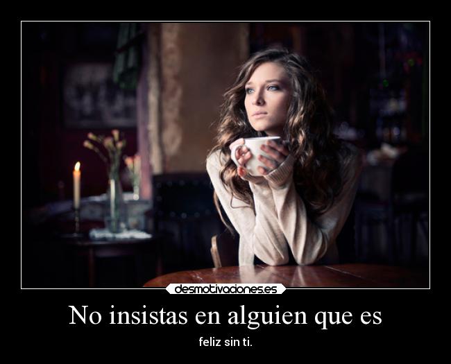 No insistas en alguien que es -