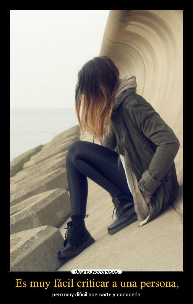 Es muy fácil criticar a una persona, -