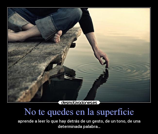 No te quedes en la superficie - 