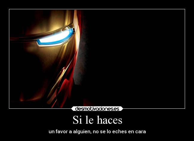 Si le haces - un favor a alguien, no se lo eches en cara
