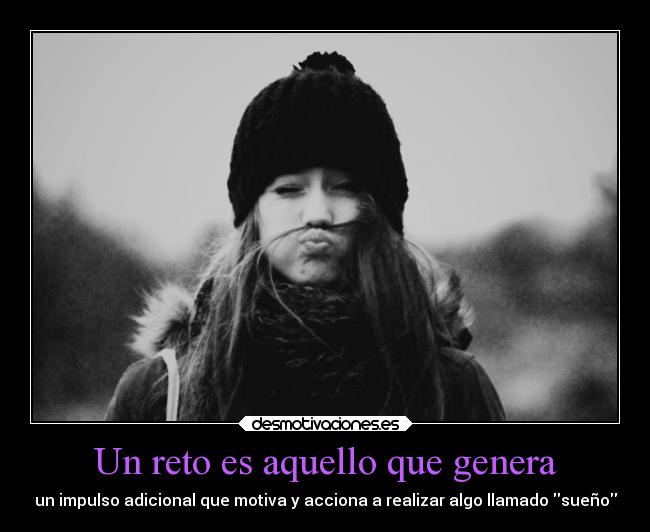 Un reto es aquello que genera - 