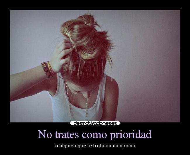No trates como prioridad - a alguien que te trata como opción