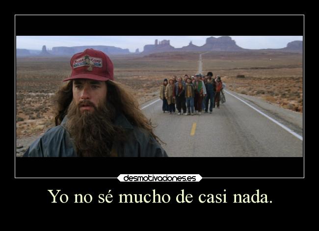 Yo no sé mucho de casi nada. -