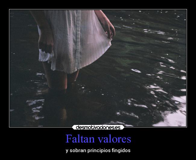 carteles vida desmotivaciones falta faltan valores sobran principios fingidos personalidad desmotivaciones