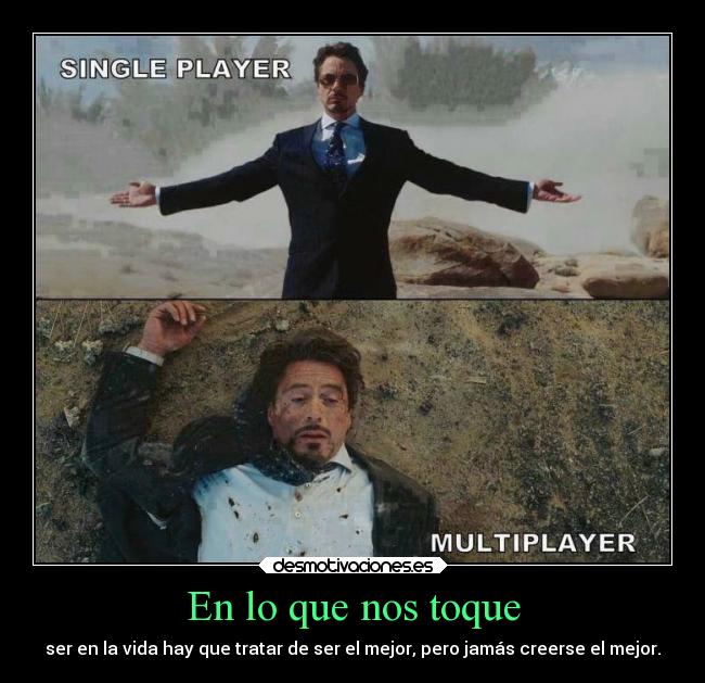 En lo que nos toque - ser en la vida hay que tratar de ser el mejor, pero jamás creerse el mejor.