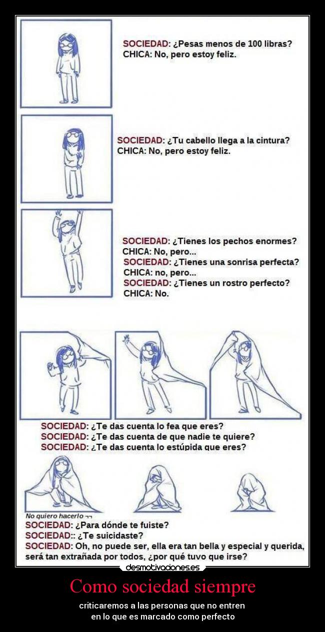 Como sociedad siempre - criticaremos a las personas que no entren
en lo que es marcado como perfecto