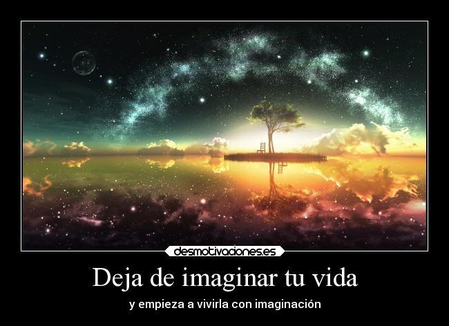 Deja de imaginar tu vida - y empieza a vivirla con imaginación
