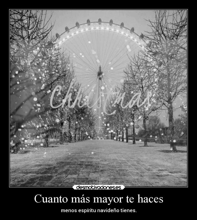 Cuanto más mayor te haces - menos espíritu navideño tienes.