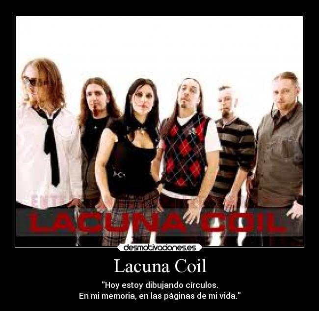 Lacuna Coil - Hoy estoy dibujando círculos.
En mi memoria, en las páginas de mi vida.