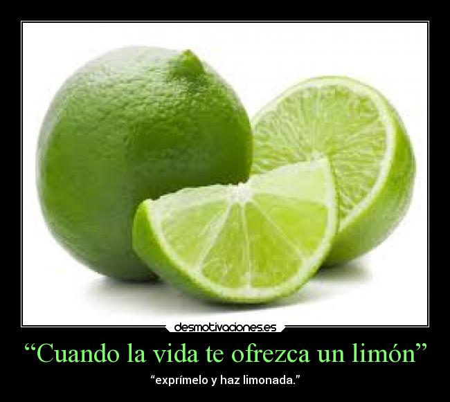 “Cuando la vida te ofrezca un limón” -