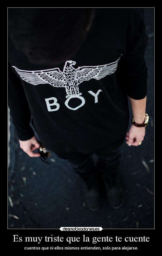 Es muy triste que la gente te cuente -