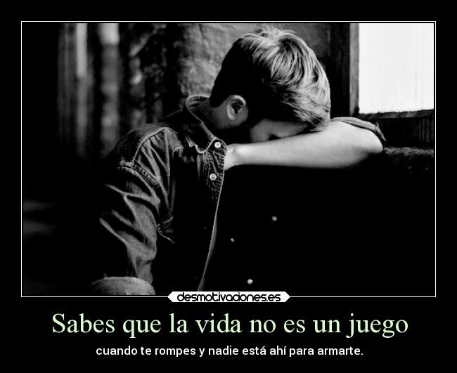 Sabes que la vida no es un juego - 