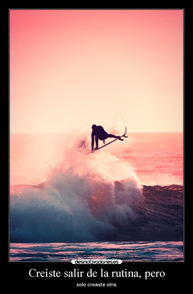 Creíste salir de la rutina, pero - 